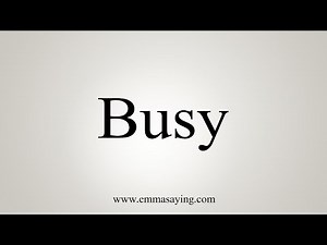 How To Say Busy
