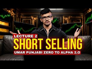 Lecture 2 | Short Selling| Umar Punjabi zero to alpha 2.O | latest Course 2025 | Forex trading