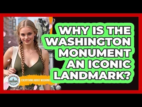 Why Is The Washington Monument An Iconic Landmark?
