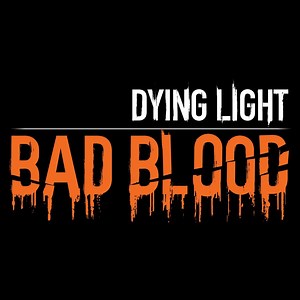 Dying Light: Bad Blood