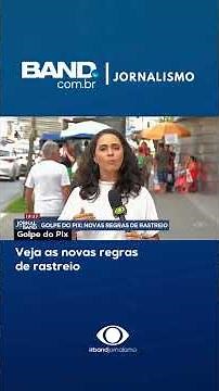 Golpe do Pix: Veja as novas regras de rastreio