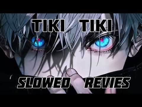 TIKI TIKI slowed revies bess song