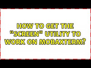 How to get the "screen" utility to work on MobaXterm?