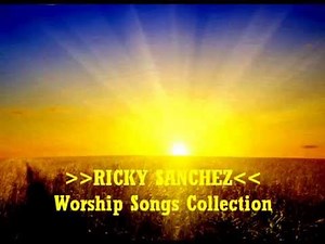 Ricky Sanchez Praise & Worship Songs
