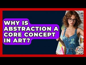Why Is Abstraction A Core Concept In Art? - Art Across Cultures