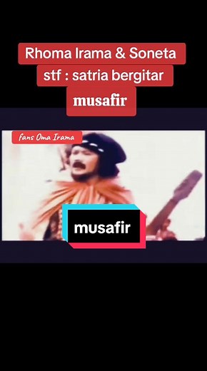 Rhoma Irama & Soneta group Rhoma Irama - musafir>>>soundtrack film satria bergitar