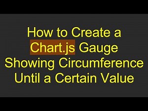 How to Create a Chart.js Gauge Showing Circumference Until a Certain Value