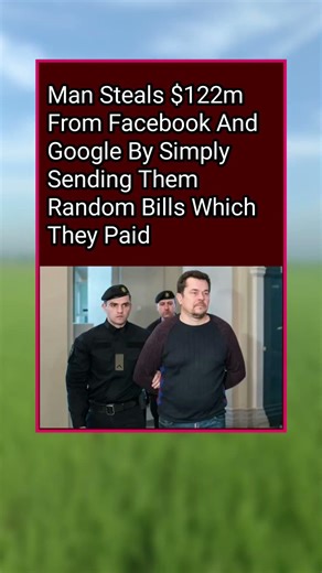 Man Scams Facebook and Google Out of $122 Million With Fake Invoices They Paid
