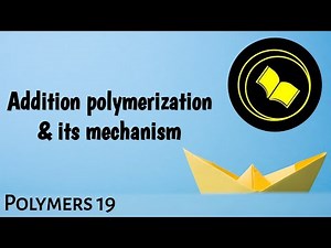Addition polymerisation and its mechanism.