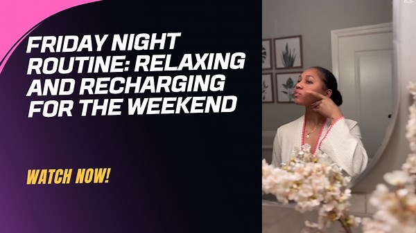 Friday Night Routine: Relaxing and Recharging for the Weekend