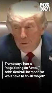 Trump says Iran is 'negotiating on fumes,' adds deal will be made 'or we'll have to finish the job'