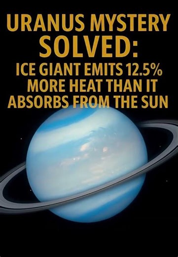 Uranus Heat Mystery Solved: Emits 12.5% More Than Absorbed