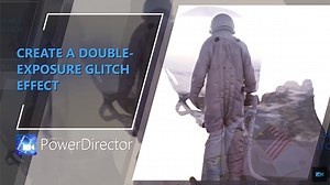 Create a Double-exposure Glitch Effect - PowerDirector Mobile App