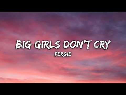 Fergie - Big Girls Don't Cry (Lyrics)