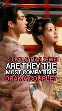 Xu Kai & Tian Xiwei Are They the Most Compatible Drama Couple? 😍🔥