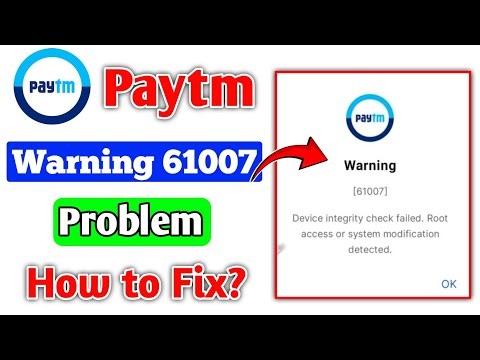 warning 61007 paytm | device integrity check failed root access or system modification detected