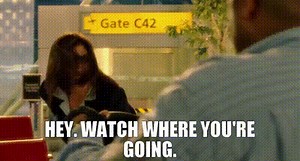 - Hey. - Watch where you're going.