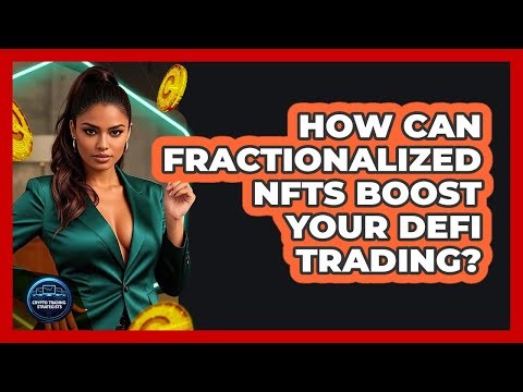 How Can Fractionalized NFTs Boost Your DeFi Trading? - Crypto Trading Strategists