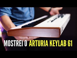 Arturia keylab 61 controlador MIDI vale a pena ?