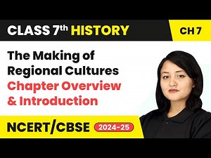 The Making of Regional Cultures - Chapter Overview & Introduction | Class 7 History Ch 7 | CBSE 2024