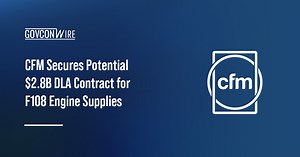 CFM Secures Potential $2.8B DLA Contract for F108 Engine Supplies - GovCon Wire
