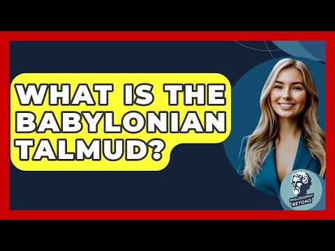 What Is The Babylonian Talmud? - Philosophy Beyond