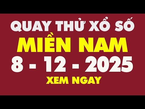 Quay Thử Xổ Số Miền Nam 8/12/2025 - Quay Thử MN - Quay Thử XSMN Hôm nay
