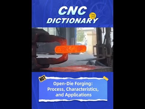 Open-Die Forging: Process, Characteristics, and Applications