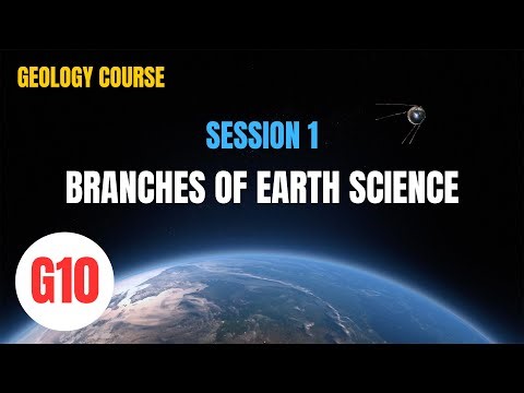 G10 Geology Session 1 | LO 1: Branches of Earth Science