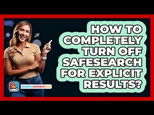 How To Completely Turn Off SafeSearch For Explicit Results?