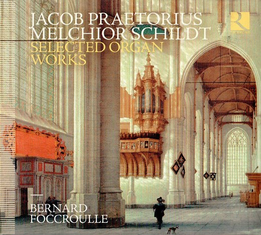 Jacob Praetorius, Melchior Schildt - Bernard Foccroulle - Selected Organ Works