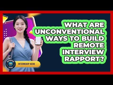 What Are Unconventional Ways To Build Remote Interview Rapport? - Internship Hero