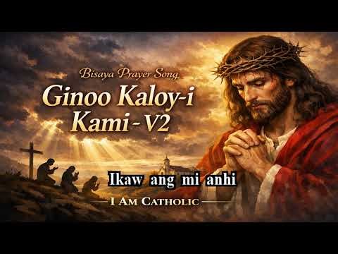 Ginoo Kaloy-i Kami V2 | Bisaya Catholic Prayer Song | I Am Catholic