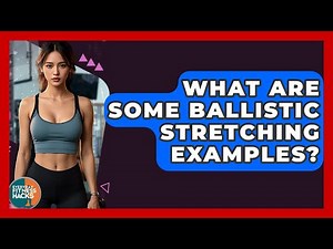 What Are Some Ballistic Stretching Examples? - Everyday Fitness Hacks