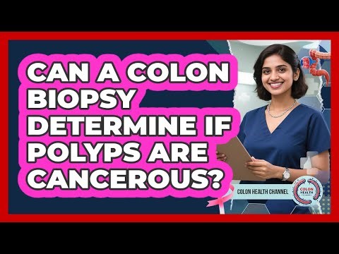 Can A Colon Biopsy Determine If Polyps Are Cancerous? - Colon Health Channel