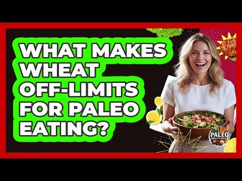 What Makes Wheat Off-Limits For Paleo Eating?