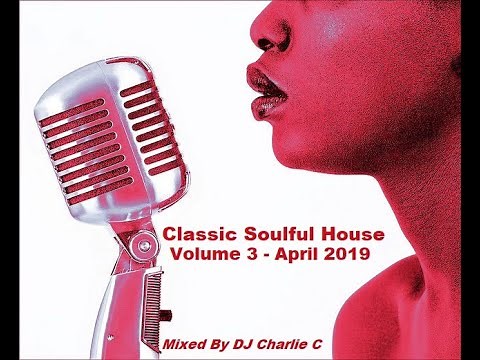 Soulful House Classics Vol 3 ! April 2019 DJ Charlie C