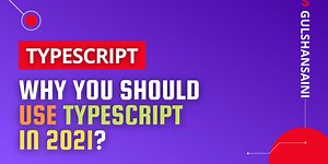 Why you should use TypeScript in 2021?
