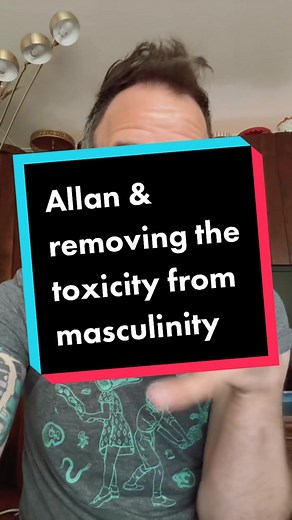 Exploring Healthy Masculinity with Allan | Toxicity Stripped Away