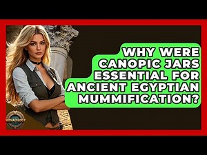 Why Were Canopic Jars Essential For Ancient Egyptian Mummification? - Archaeology Quest