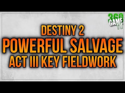 Powerful Salvage Guide - ACT III Key Fieldwork - SECRET BOSS KELL'S FALL! Destiny 2