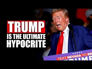 Donald Trump Is The Definition Of A Hypocrite