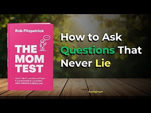 How to Ask Customers the Right Questions — The Mom Test by Rob Fitzpatrick