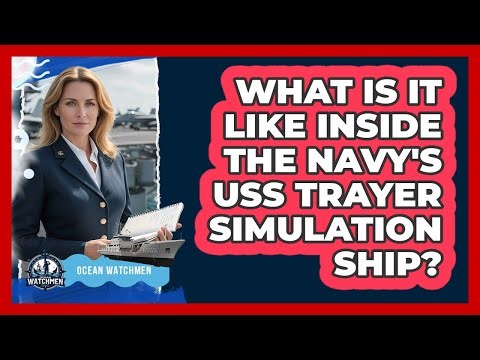 What Is It Like Inside The Navy's USS Trayer Simulation Ship? - Ocean Watchmen