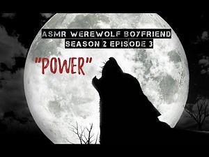 ASMR Werewolf Boyfriend - [S2 E3] - "POWER"