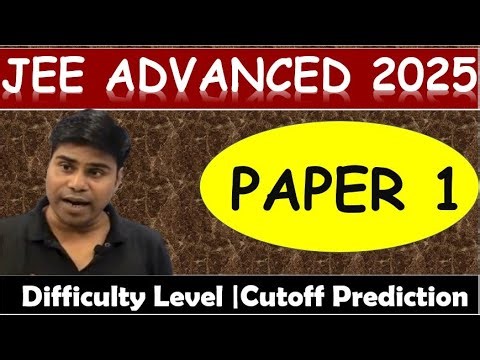 JEE Advanced 2025 | Paper 1 Analysis | Difficulty Level | Cutoff Prediction | IIT JEE ADVANCED 2025