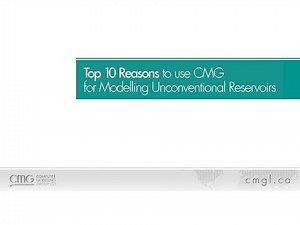Top 10 Reasons to use CMG for Modelling Unconventional Reservoirs
