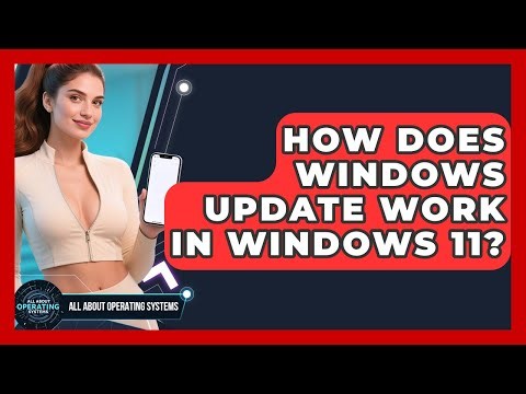 How Does Windows Update Work In Windows 11? - All About Operating Systems