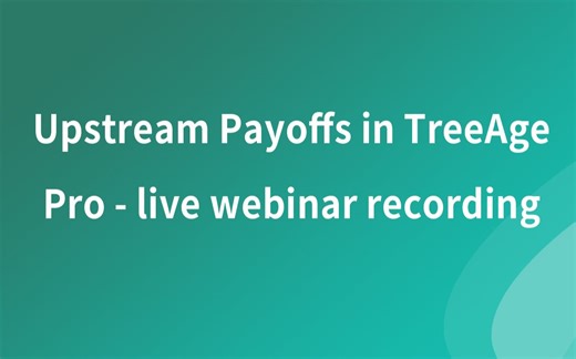 TreeAge视频教程--Upstream Payoffs in TreeAge Pro