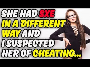 She Did It To Me Differently And I Suspected Infidelity, Cheating Wife Stories, Reddit Stories